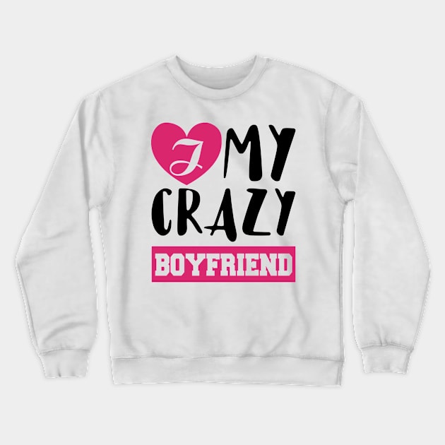 Love My Crazy Boyfriend Valentine's Gift Crewneck Sweatshirt by KsuAnn